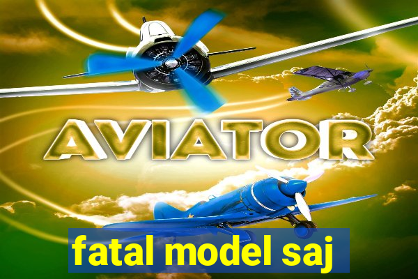 fatal model saj